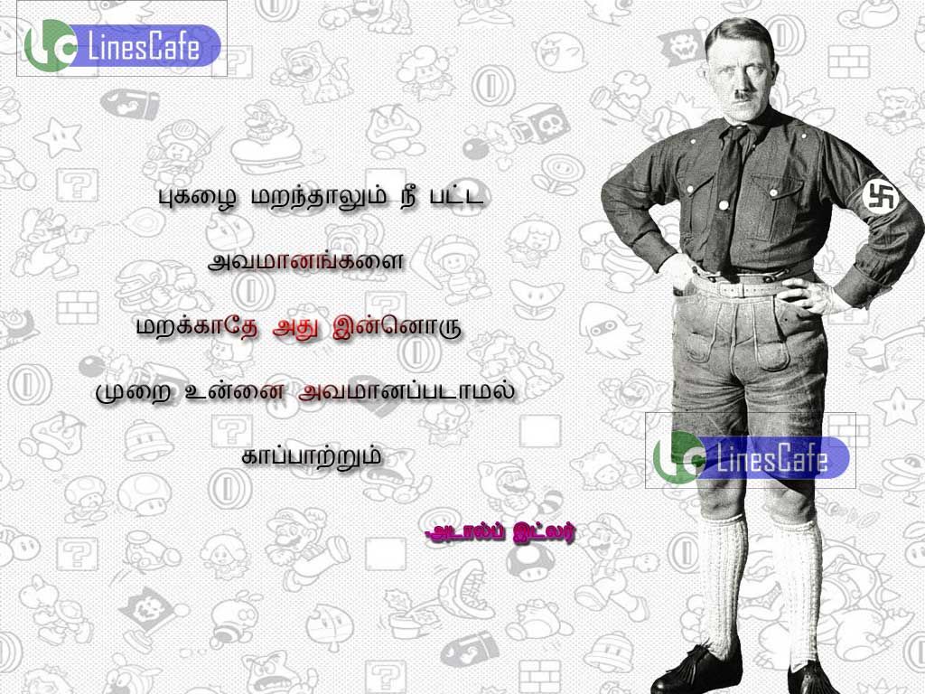 Adolf Hitler Motivational Life Quotes In Tamilpugalai maranthalum... nee patta avamanathai marakathe. athu inoru murai.. unnai avamanapattal kapatrum
