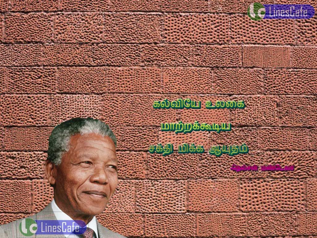 Educatinal Tamil Quotes By Nelson Mandelakalviye ulakai matrakudiya sakthi mika autham