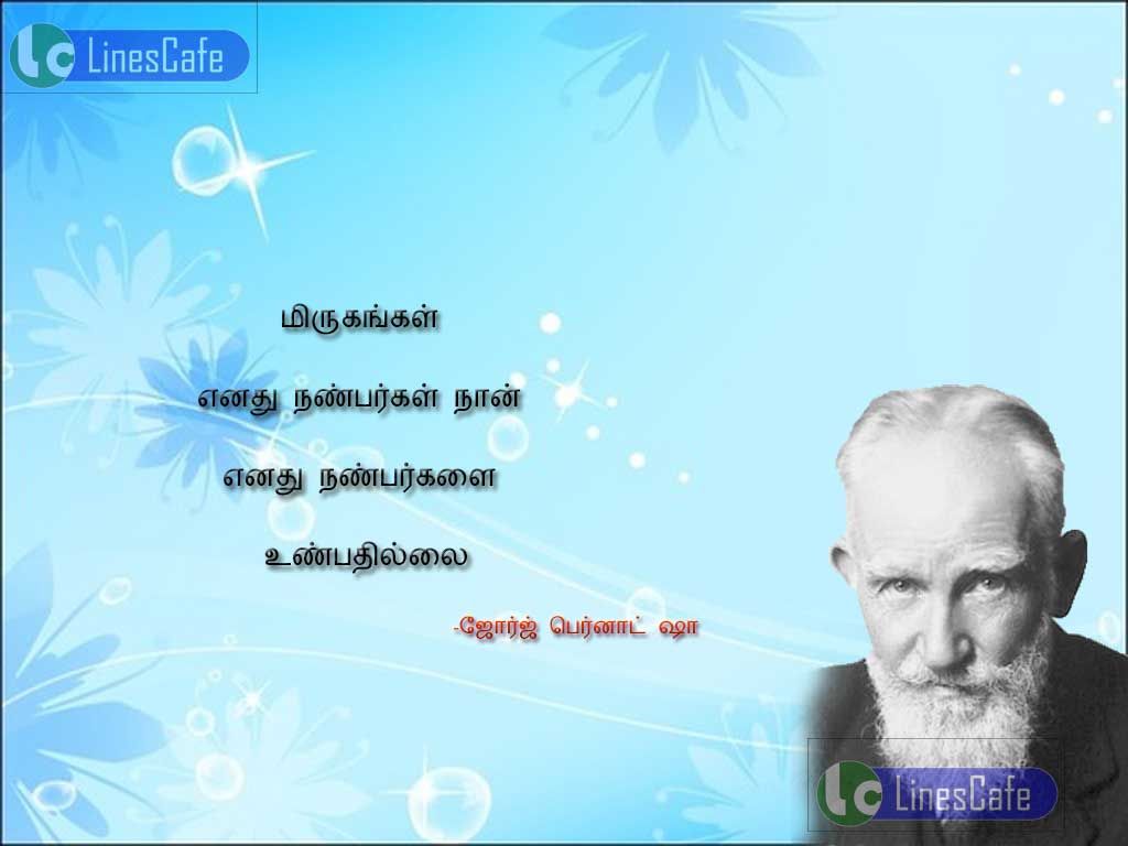 George Bernard Show Tamil Quotes About Animalsmirugankal enathu nanpargal nan enathu nanpergalai unpathilai