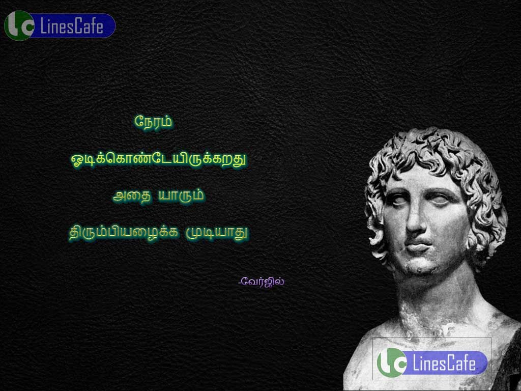 Virgilius Tamil Quotes About TimeNeram otikontirukirathu. athai yarum thirupi alaika mutiyathu.